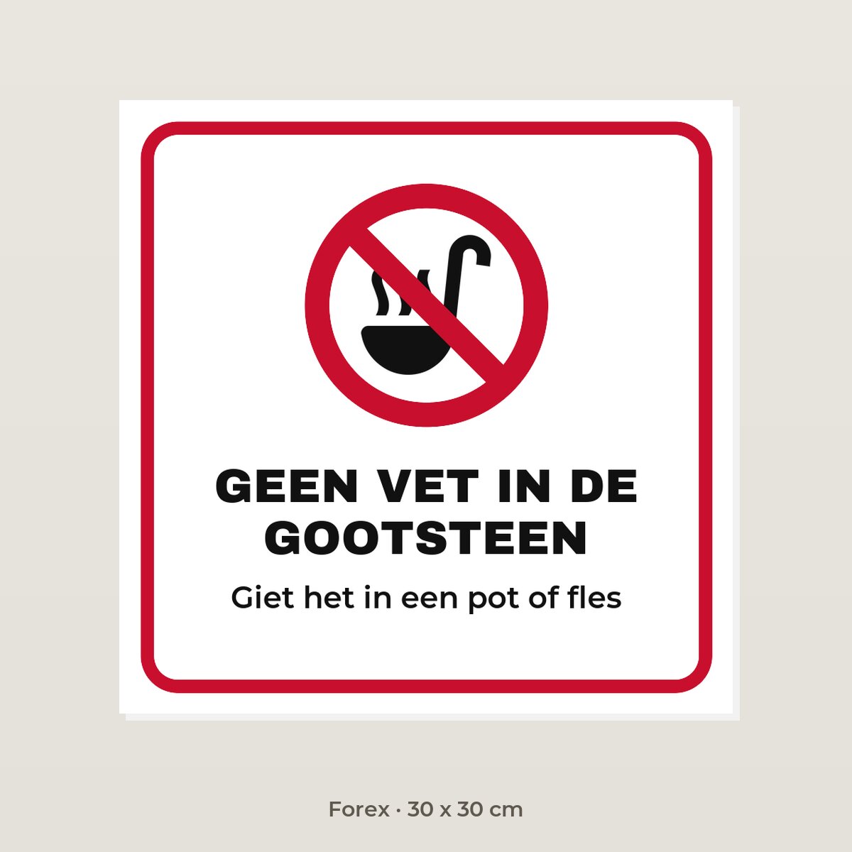 Bordje Geen vet in de gootsteen - Forex 30 x 30 cm