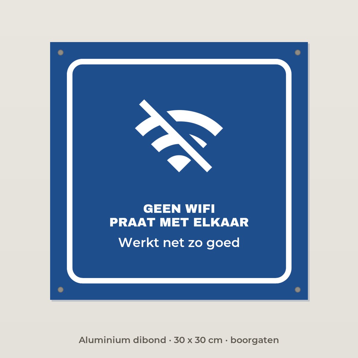 Bordje Geen wifi, praat met elkaar - Aluminium dibond 30 x 30 cm met boorgaten