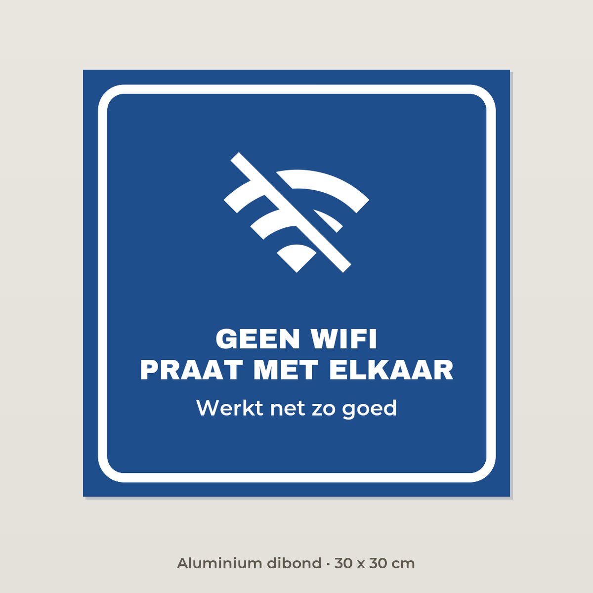 Bordje Geen wifi, praat met elkaar - Aluminium dibond 30 x 30 cm