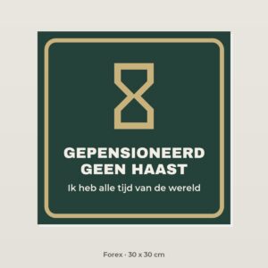 Bordje Gepensioneerd, geen haast - Forex 30 x 30 cm