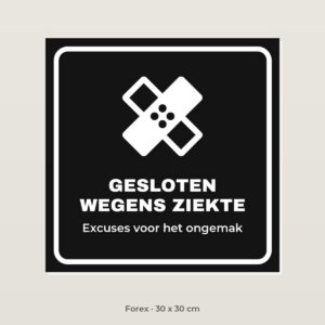 Bordje Gesloten wegens ziekte - Forex 30 x 30 cm