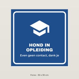 Bordje Hond in opleiding - Forex 30 x 30 cm