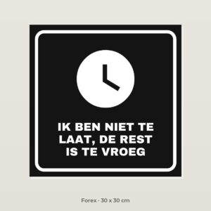 Bordje Ik ben niet te laat - Forex 30 x 30 cm