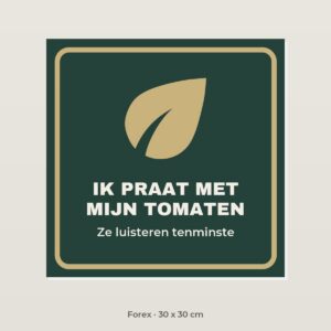 Bordje Ik praat met mijn tomaten - Forex 30 x 30 cm