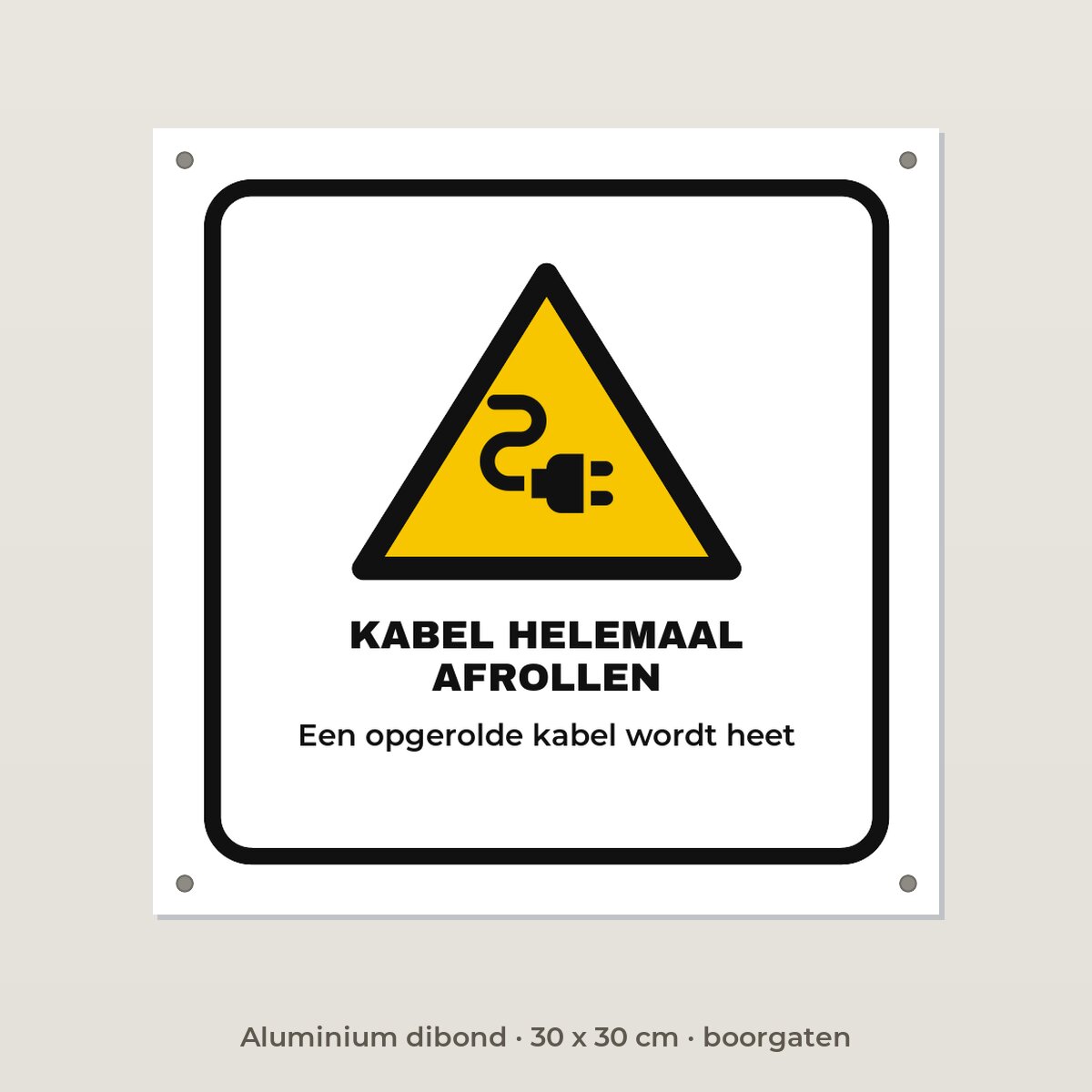 Bordje Kabel helemaal afrollen - Aluminium dibond 30 x 30 cm met boorgaten
