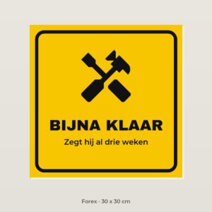 Bordje Klus bijna klaar - Forex 30 x 30 cm