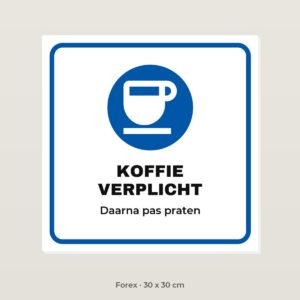 Bordje Koffie verplicht - Forex 30 x 30 cm