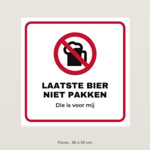 Bordje Laatste biertje niet pakken - Forex 30 x 30 cm