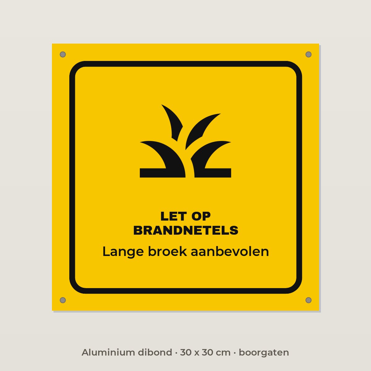 Bordje Let op brandnetels - Aluminium dibond 30 x 30 cm met boorgaten
