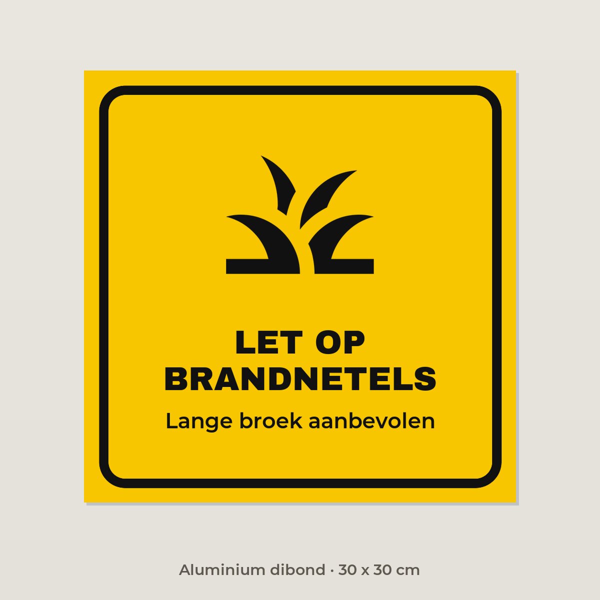 Bordje Let op brandnetels - Aluminium dibond 30 x 30 cm