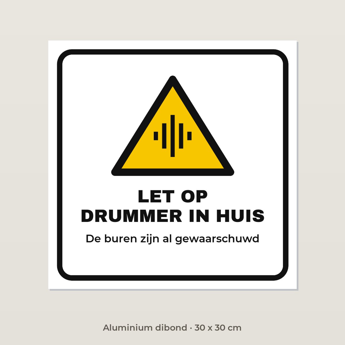 Bordje Let op, drummer in huis - Aluminium dibond 30 x 30 cm
