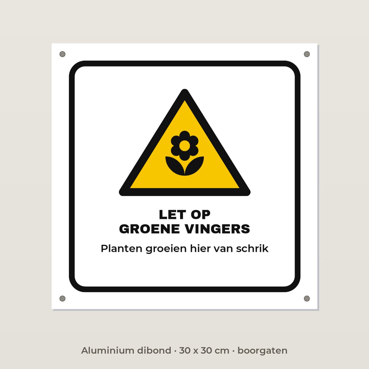 Bordje Let op groene vingers - Aluminium dibond 30 x 30 cm met boorgaten