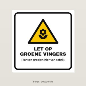 Bordje Let op groene vingers - Forex 30 x 30 cm