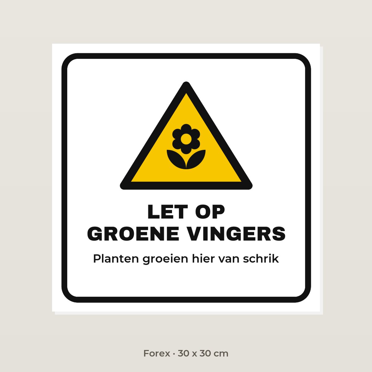 Bordje Let op groene vingers - Forex 30 x 30 cm