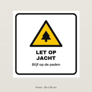 Bordje Let op jacht - Forex 30 x 30 cm