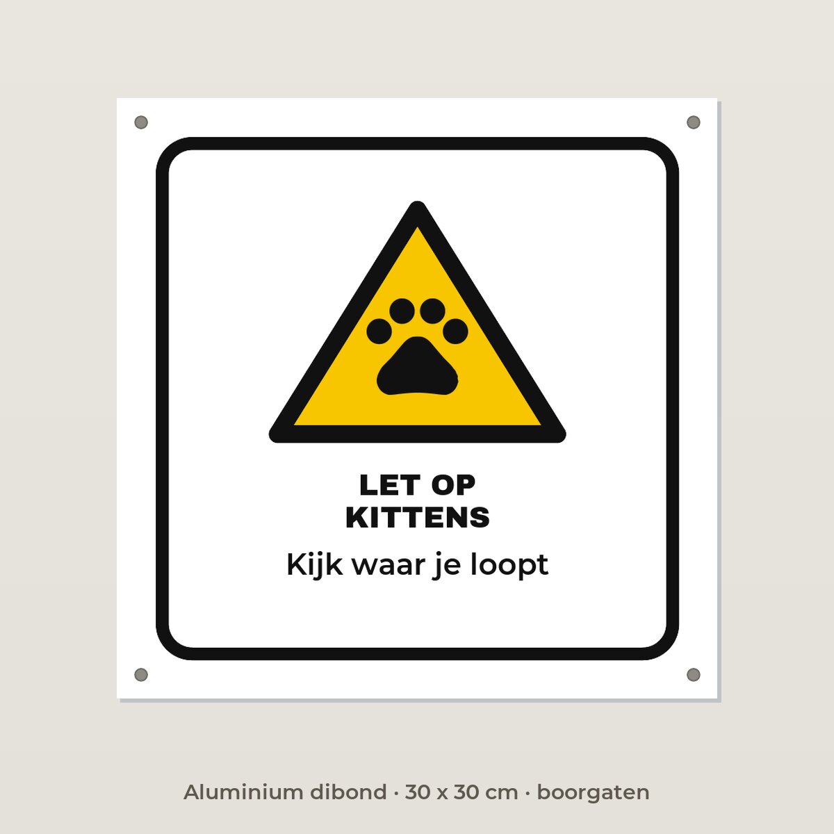 Bordje Let op kittens - Aluminium dibond 30 x 30 cm met boorgaten