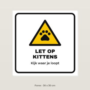 Bordje Let op kittens - Forex 30 x 30 cm
