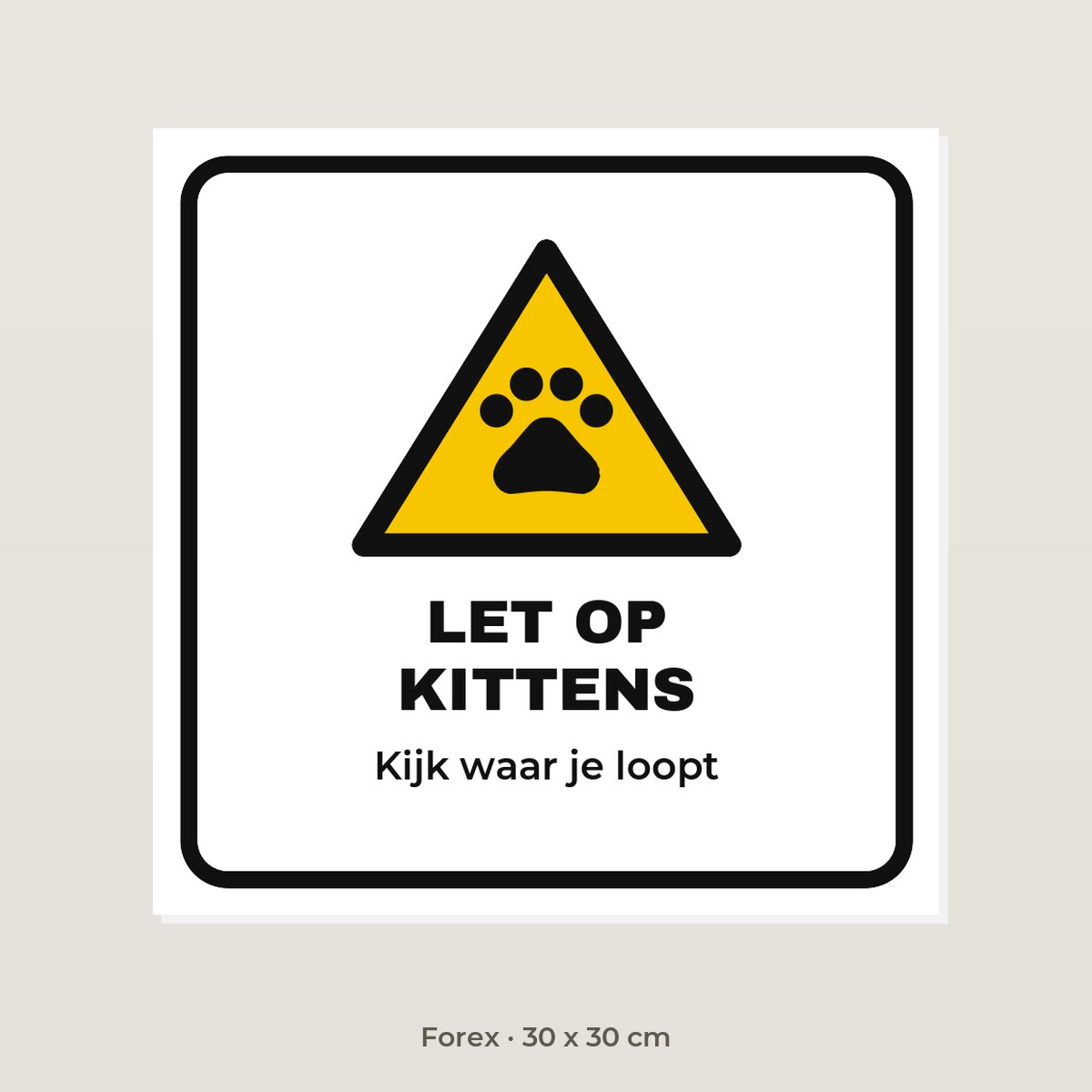 Bordje Let op kittens - Forex 30 x 30 cm