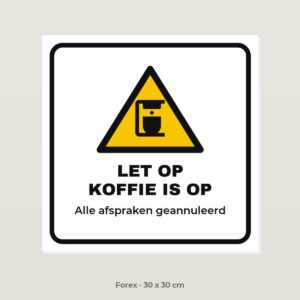 Bordje Let op, koffie is op - Forex 30 x 30 cm