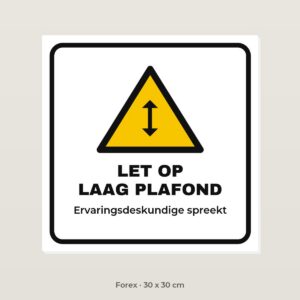 Bordje Let op laag plafond - Forex 30 x 30 cm