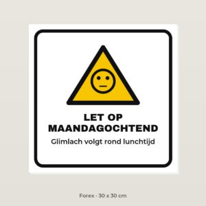 Bordje Let op maandagochtend - Forex 30 x 30 cm