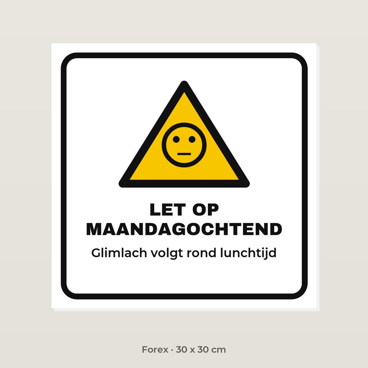 Bordje Let op maandagochtend - Forex 30 x 30 cm