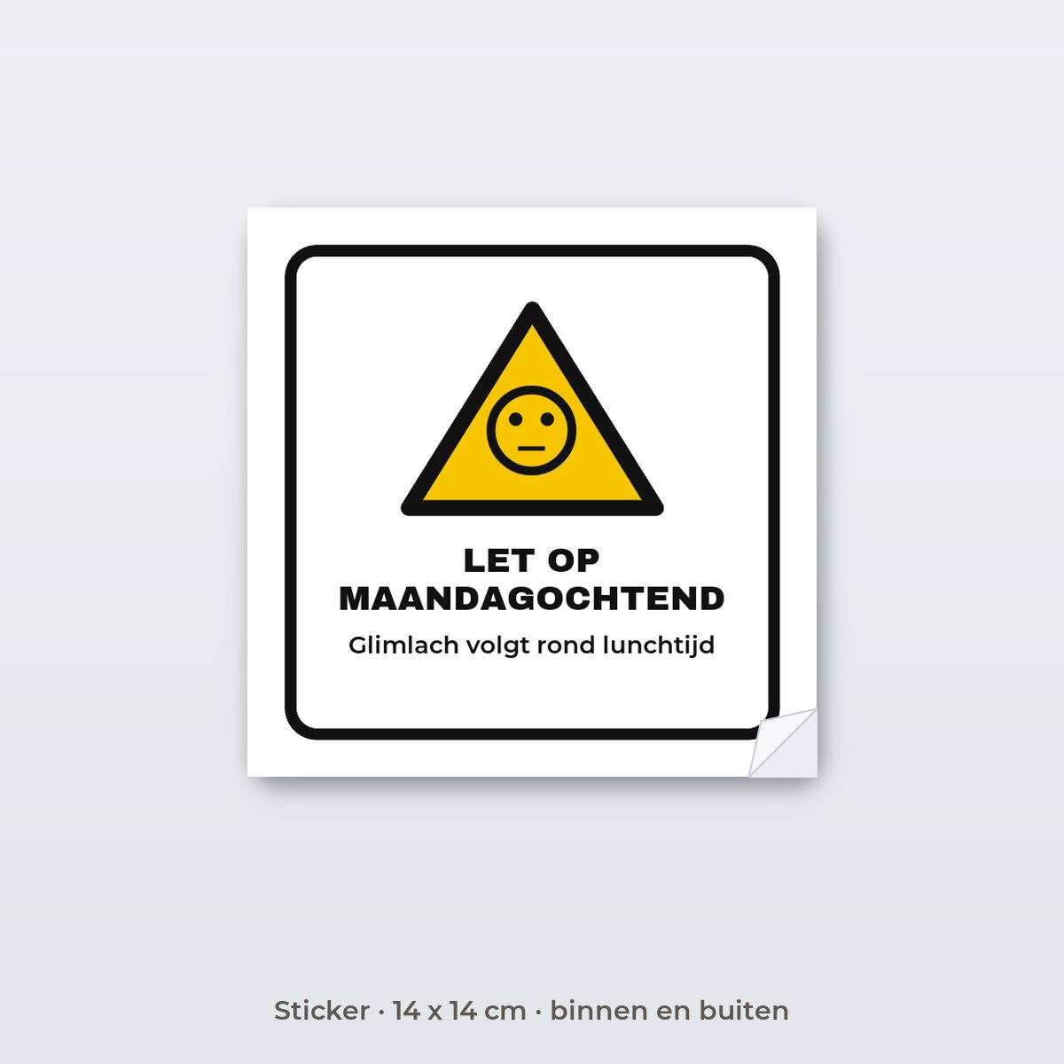Bordje Let op maandagochtend - Sticker 14 x 14 cm