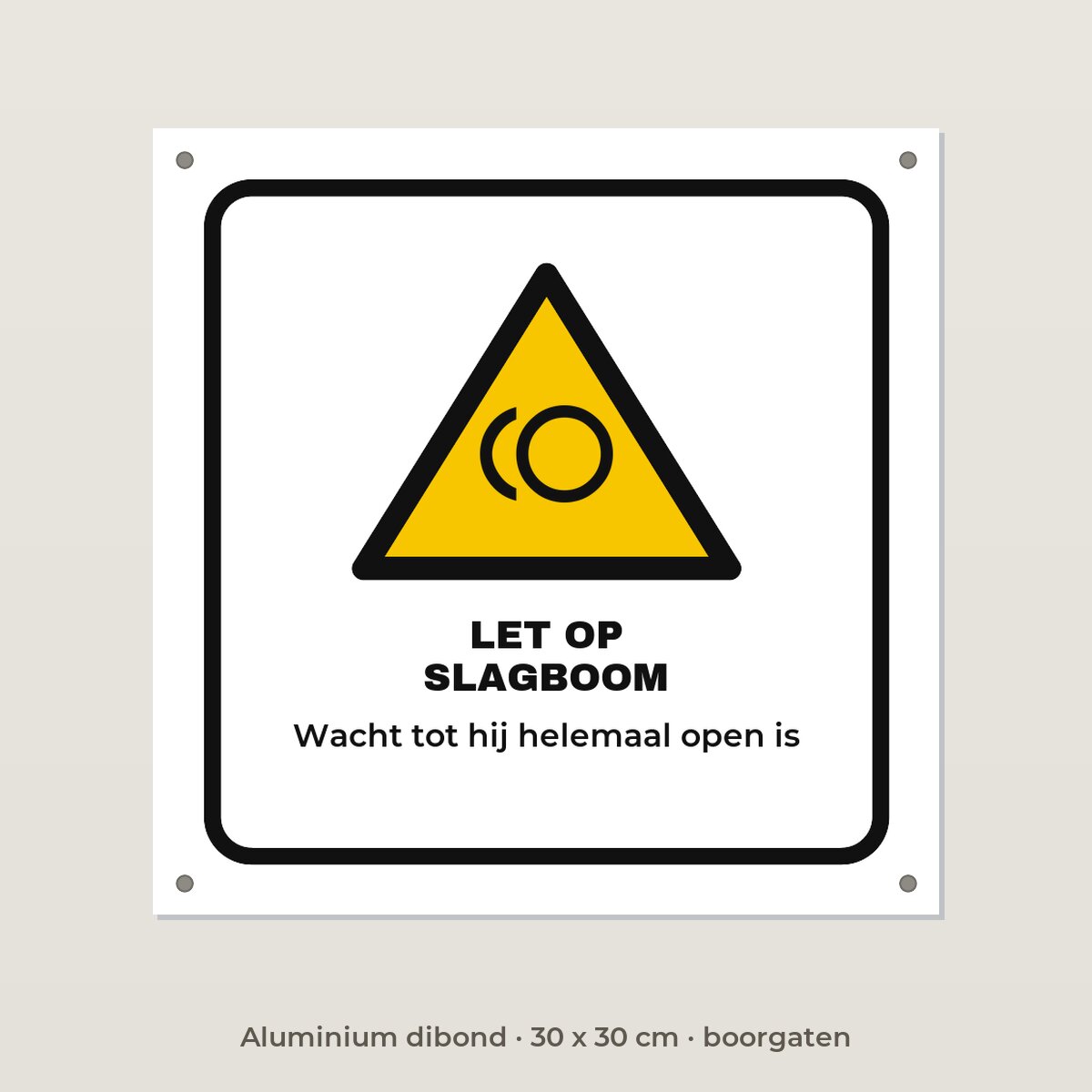 Bordje Let op slagboom - Aluminium dibond 30 x 30 cm met boorgaten