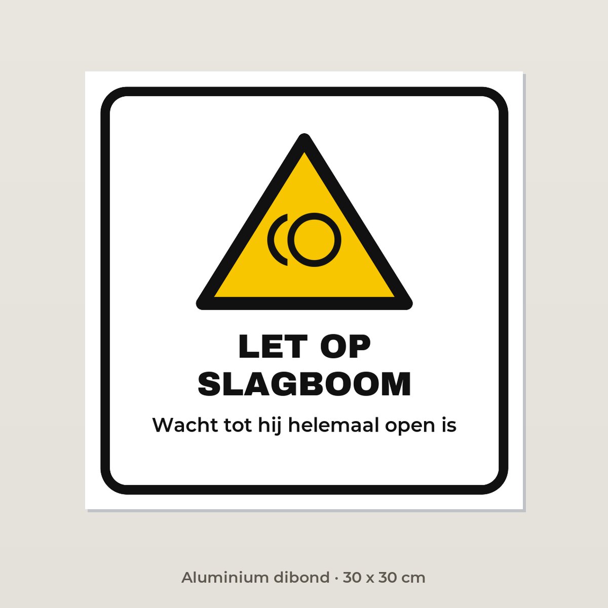 Bordje Let op slagboom - Aluminium dibond 30 x 30 cm