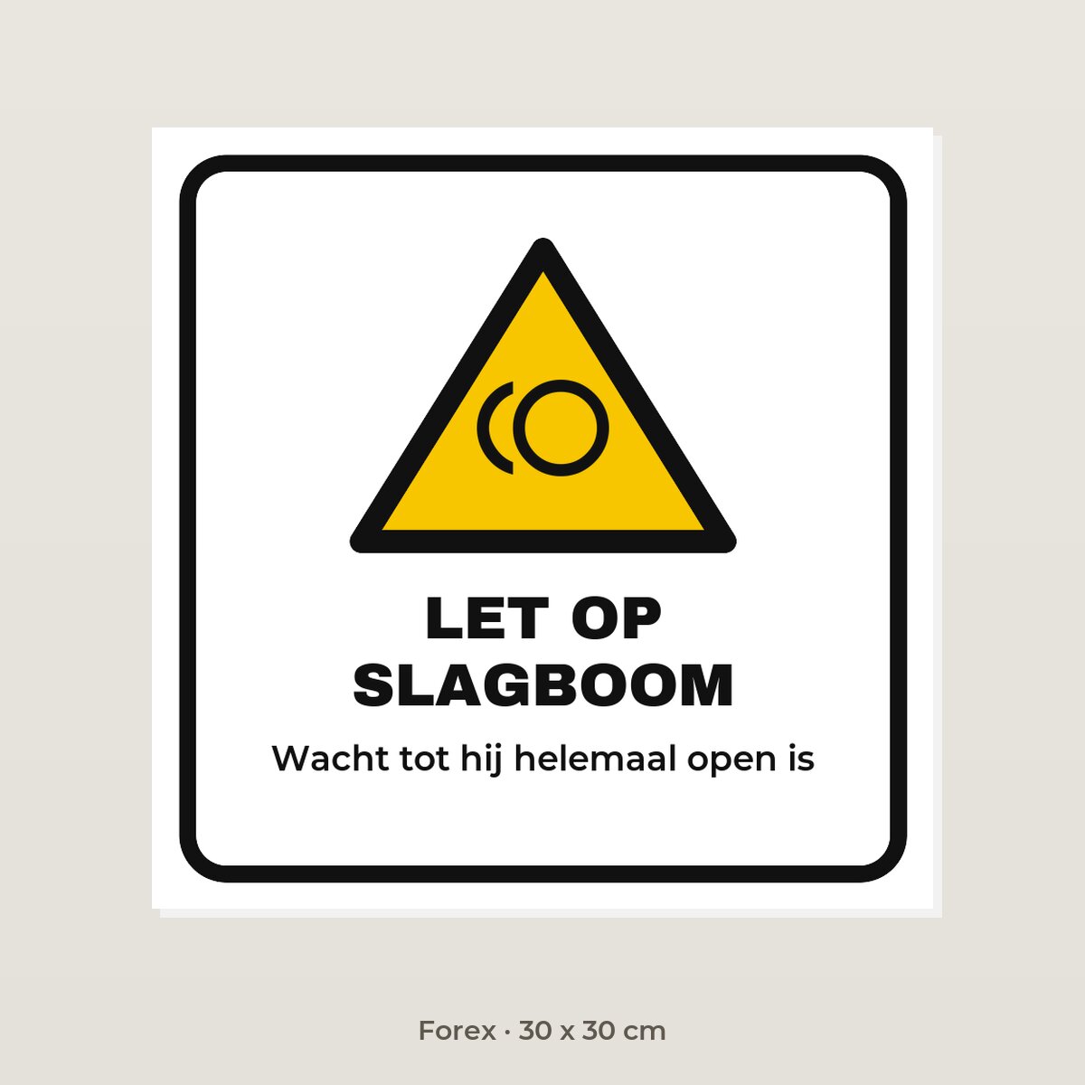 Bordje Let op slagboom - Forex 30 x 30 cm