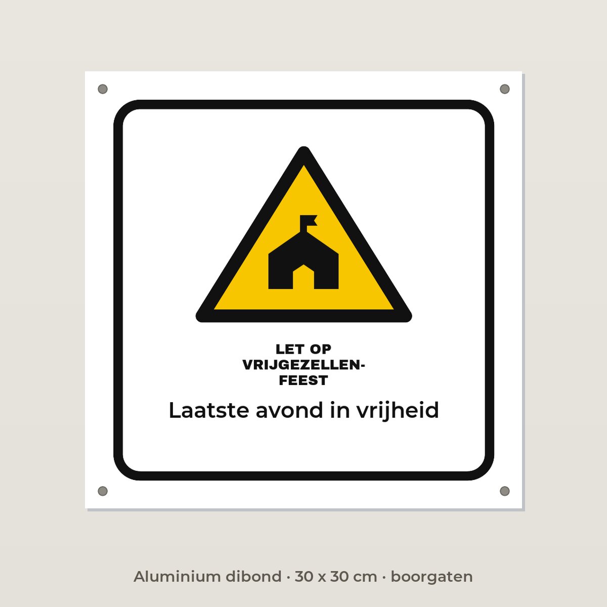 Bordje Let op vrijgezellenfeest - Aluminium dibond 30 x 30 cm met boorgaten
