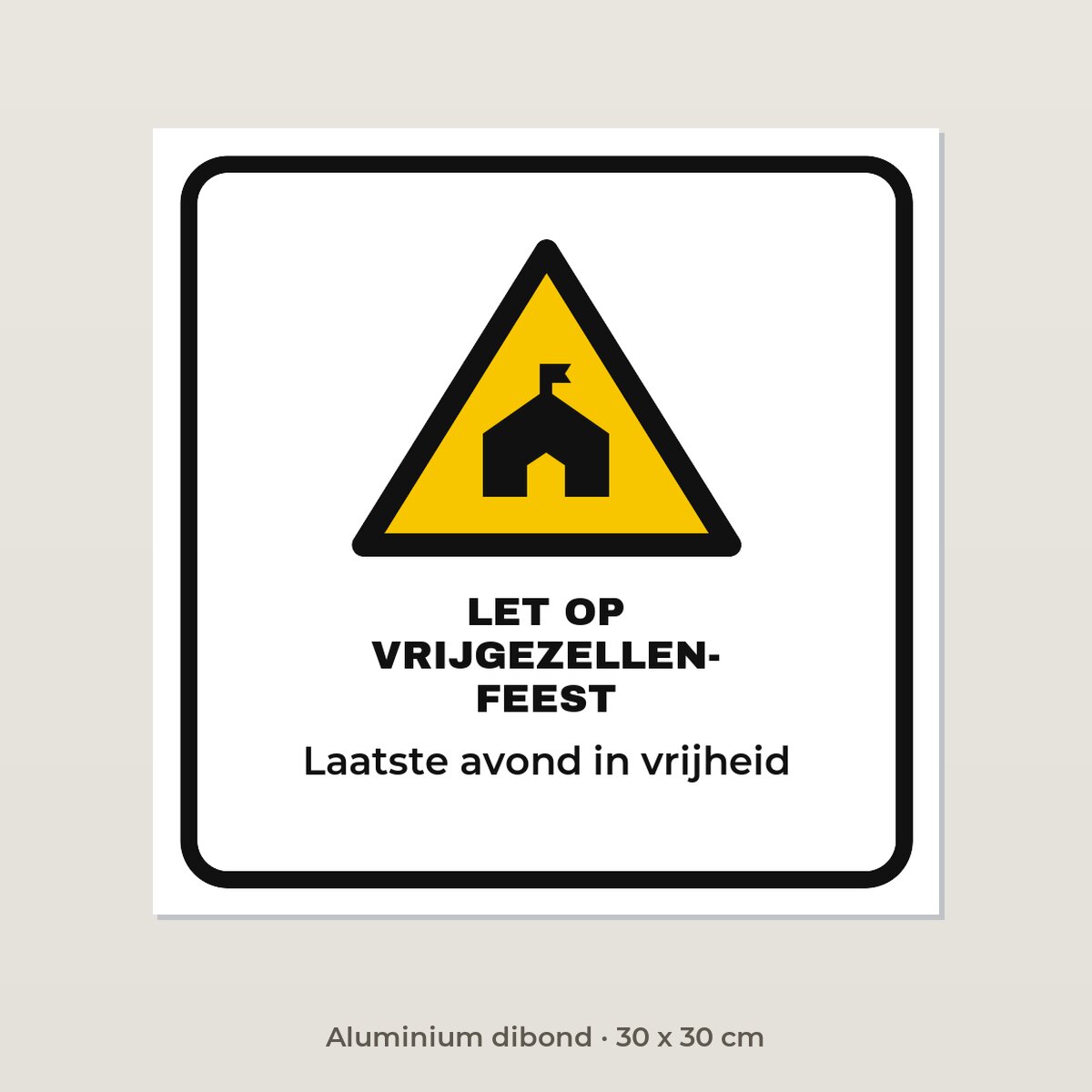 Bordje Let op vrijgezellenfeest - Aluminium dibond 30 x 30 cm