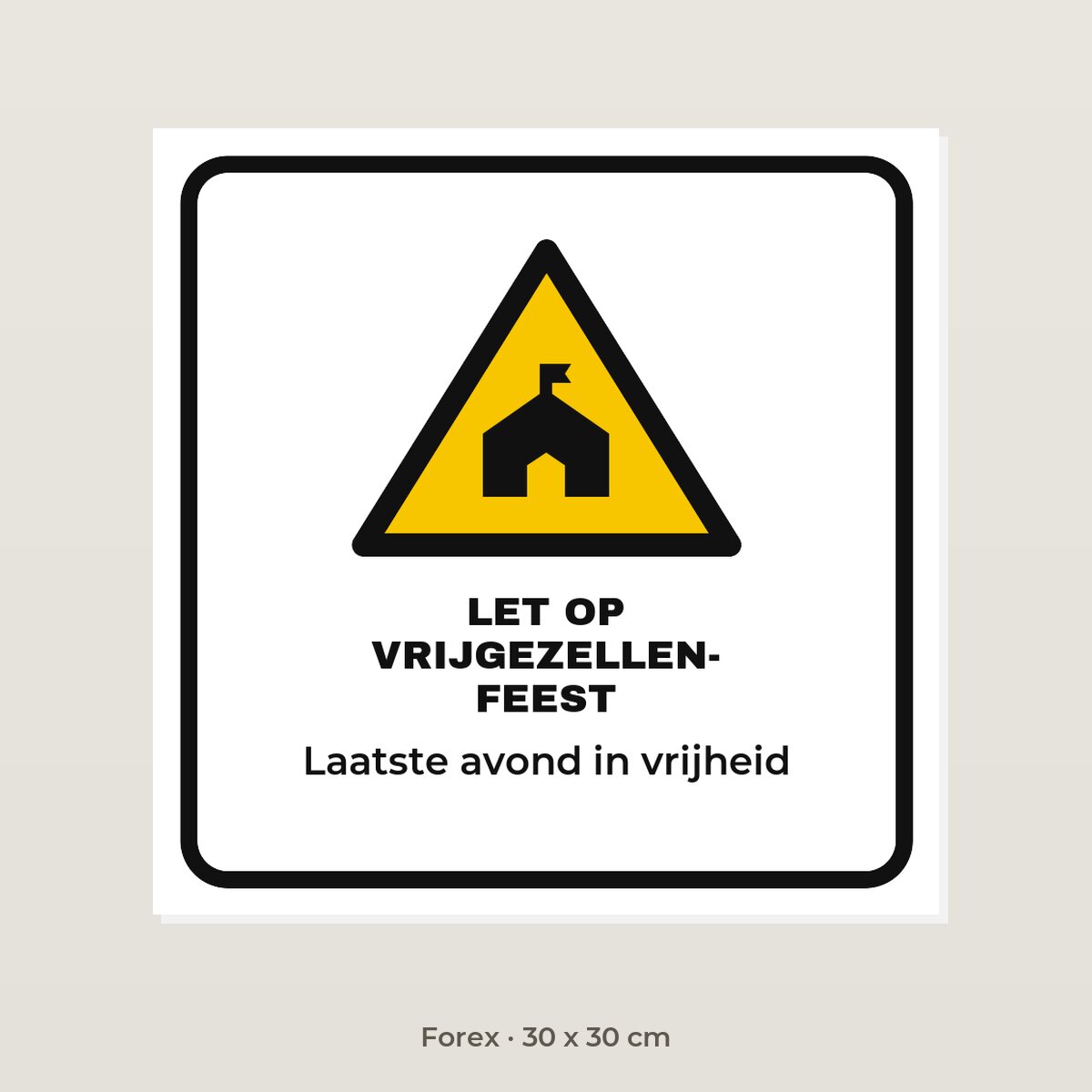 Bordje Let op vrijgezellenfeest - Forex 30 x 30 cm