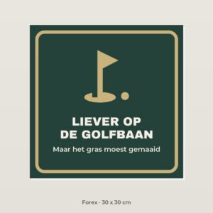 Bordje Liever op de golfbaan - Forex 30 x 30 cm