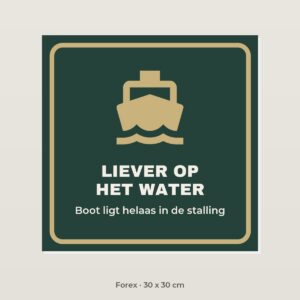 Bordje Liever op het water - Forex 30 x 30 cm