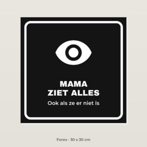 Bordje Mama ziet alles - Forex 30 x 30 cm