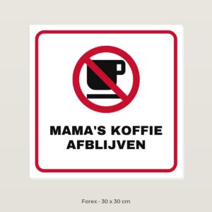 Bordje Mama's koffie afblijven - Forex 30 x 30 cm