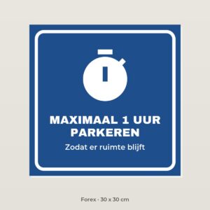 Bordje Maximaal 1 uur parkeren - Forex 30 x 30 cm