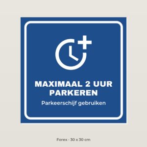Bordje Maximaal 2 uur parkeren - Forex 30 x 30 cm