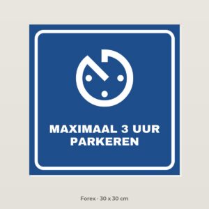 Bordje Maximaal 3 uur parkeren - Forex 30 x 30 cm