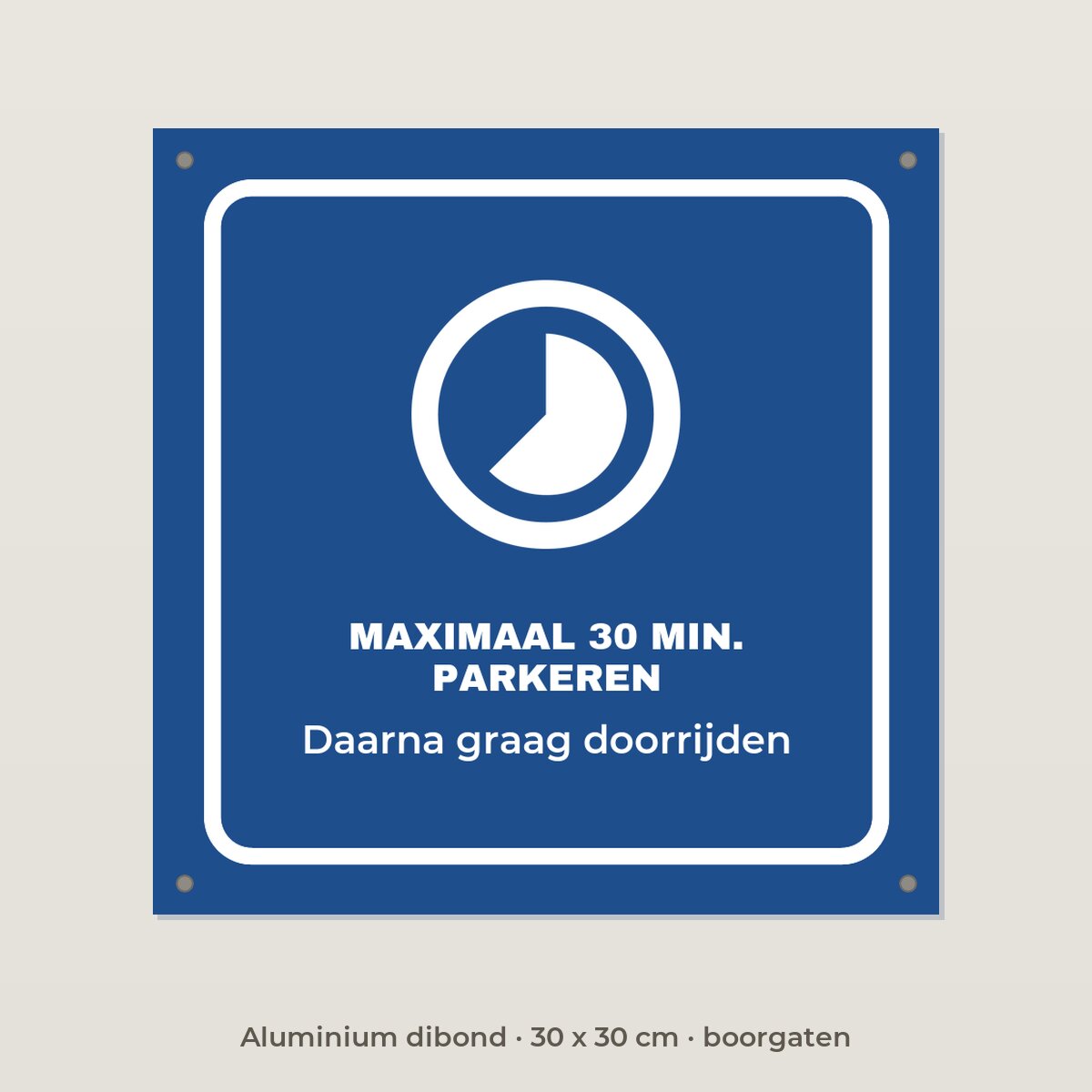 Bordje Maximaal 30 minuten parkeren - Aluminium dibond 30 x 30 cm met boorgaten