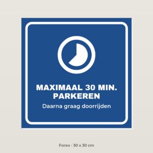 Bordje Maximaal 30 minuten parkeren - Forex 30 x 30 cm
