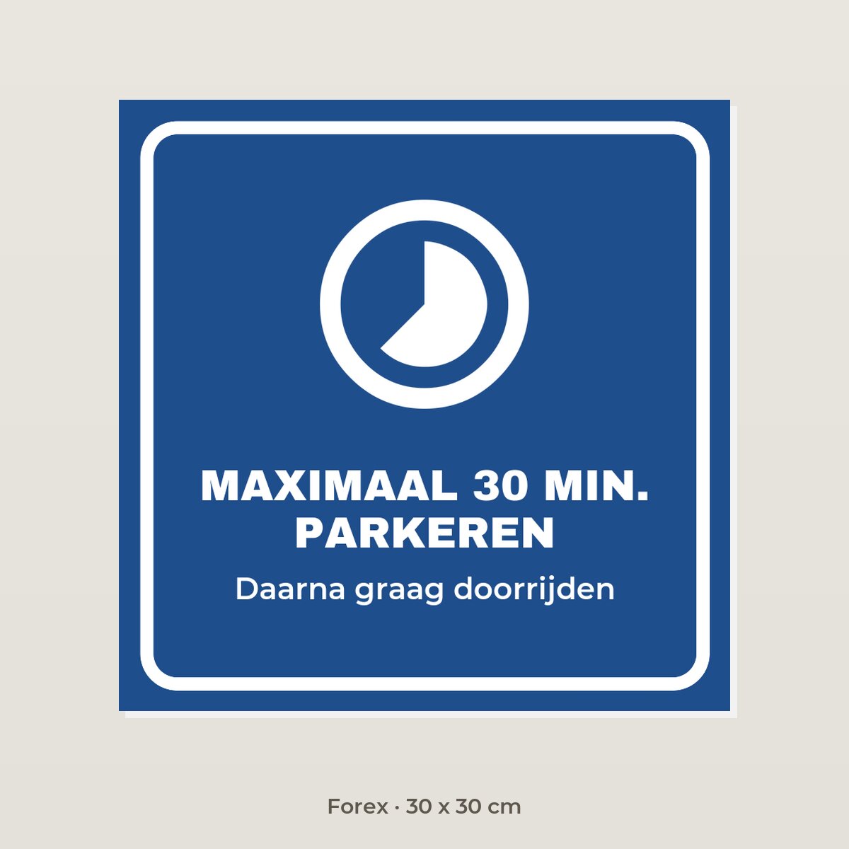 Bordje Maximaal 30 minuten parkeren - Forex 30 x 30 cm