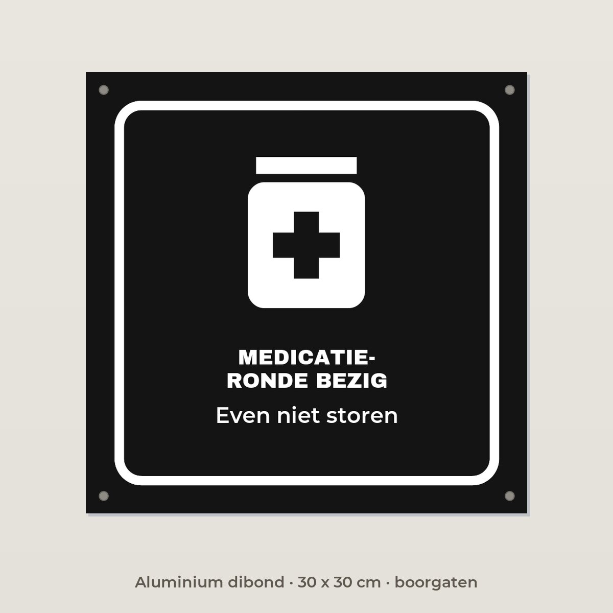 Bordje Medicatieronde bezig - Aluminium dibond 30 x 30 cm met boorgaten
