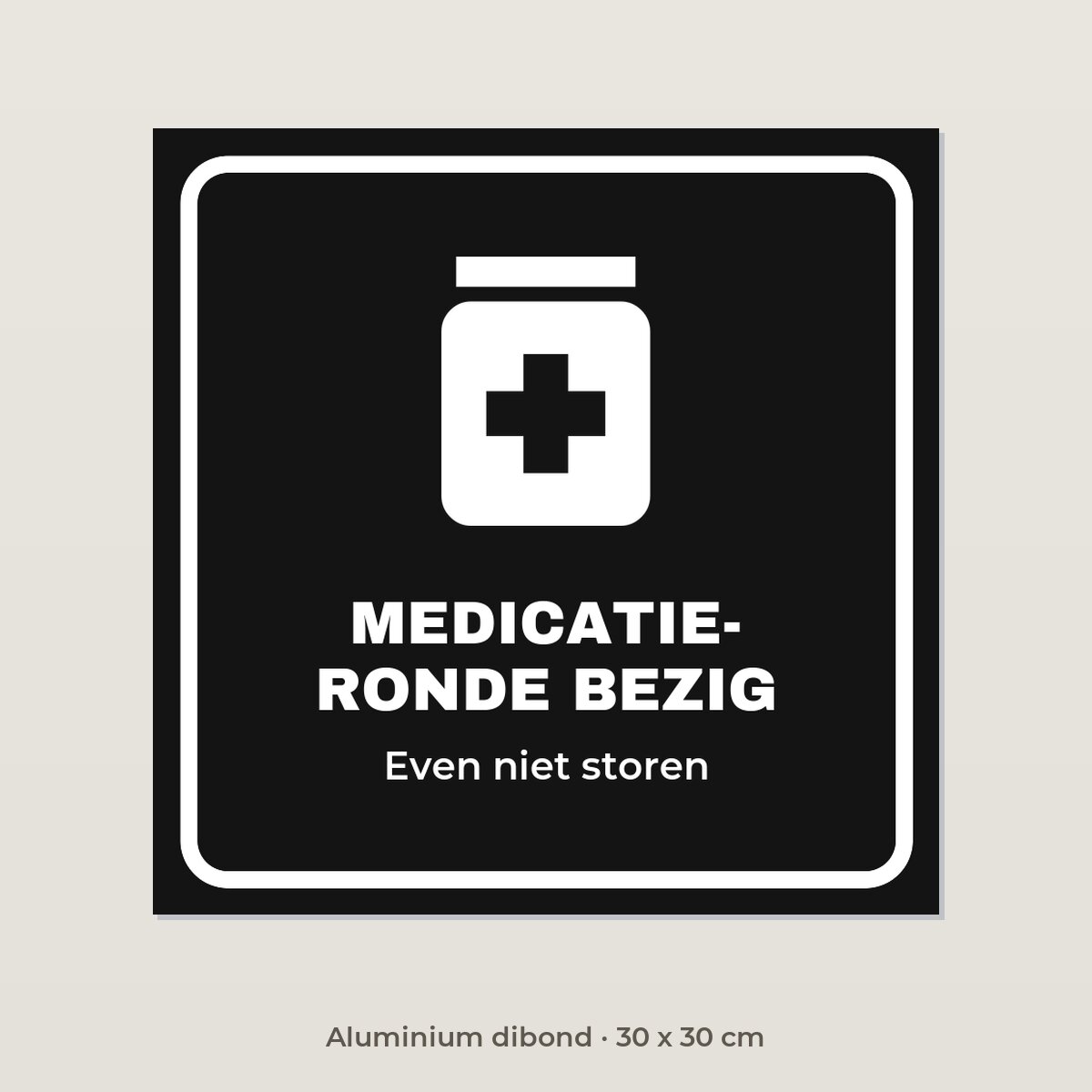 Bordje Medicatieronde bezig - Aluminium dibond 30 x 30 cm