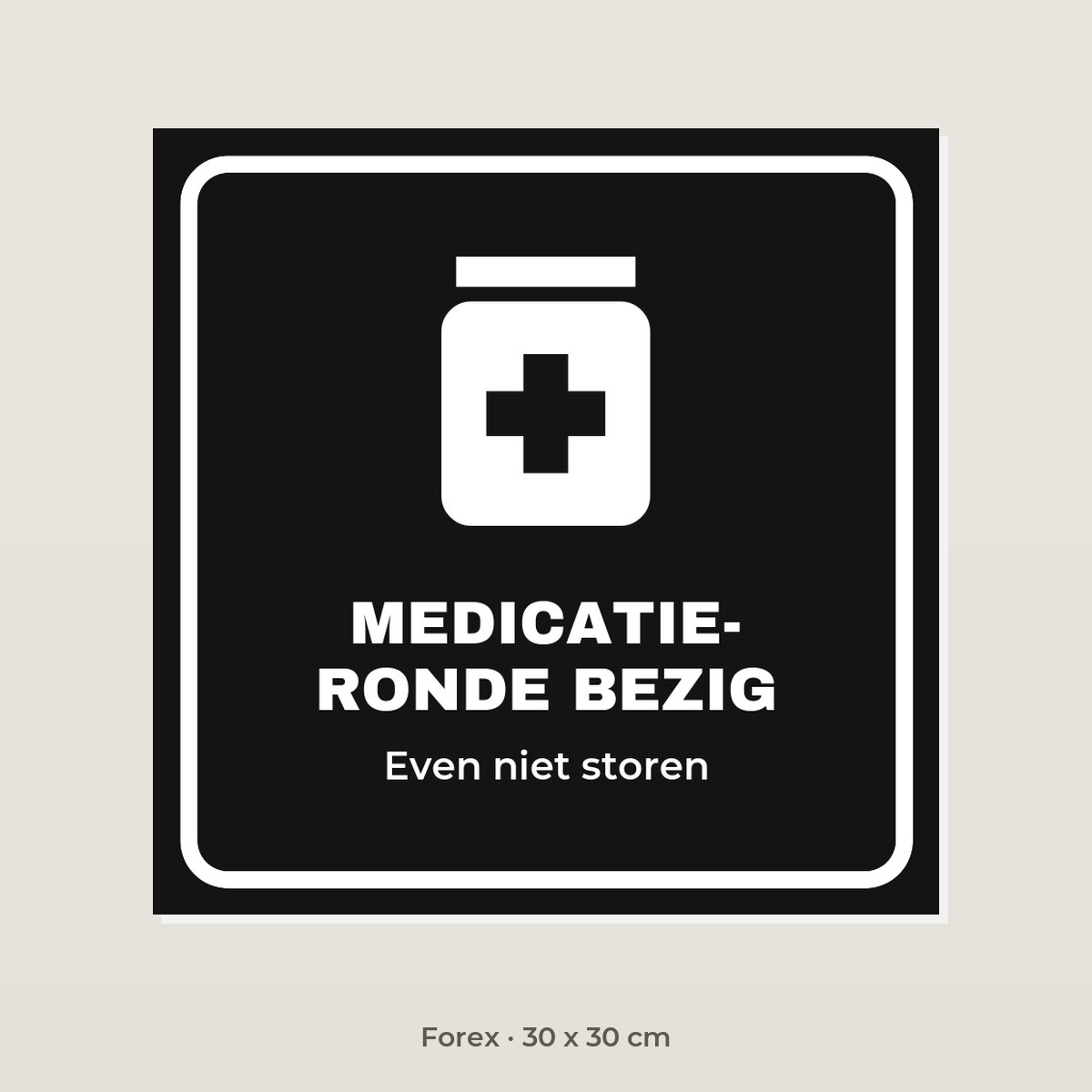 Bordje Medicatieronde bezig - Forex 30 x 30 cm