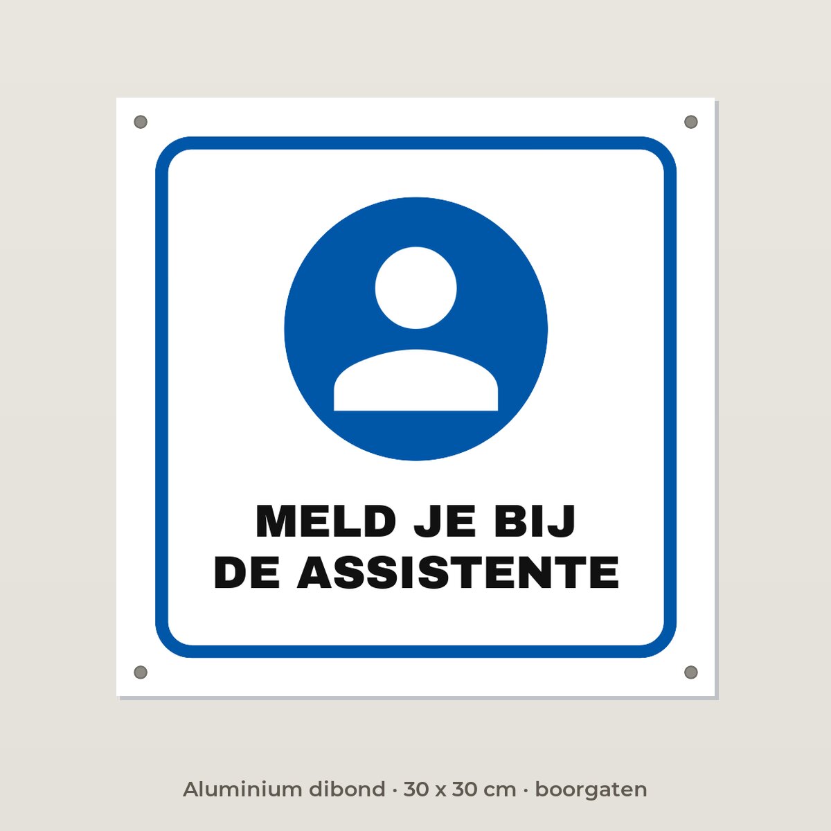 Bordje Meld je bij de assistente - Aluminium dibond 30 x 30 cm met boorgaten