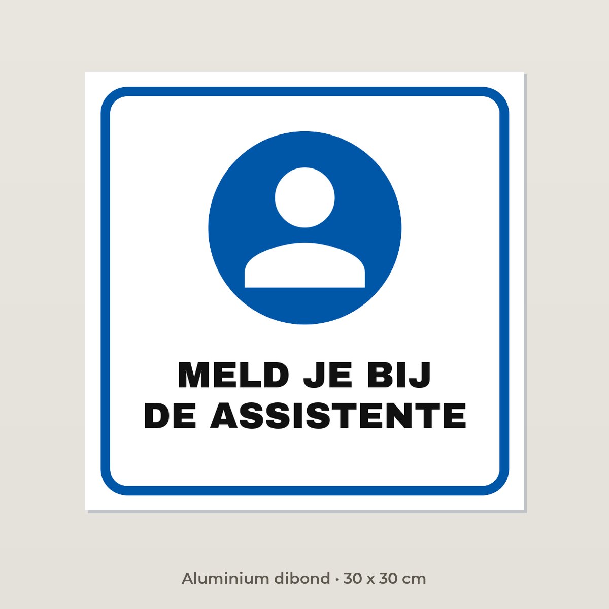 Bordje Meld je bij de assistente - Aluminium dibond 30 x 30 cm
