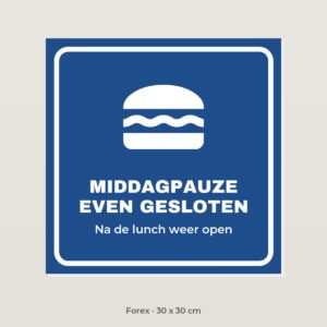 Bordje Middagpauze, even gesloten - Forex 30 x 30 cm