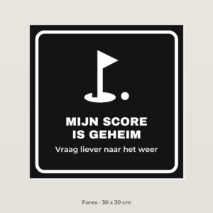 Bordje Mijn golfscore is geheim - Forex 30 x 30 cm